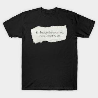 "Embrace the journey, trust the process." Motivational Quote T-Shirt